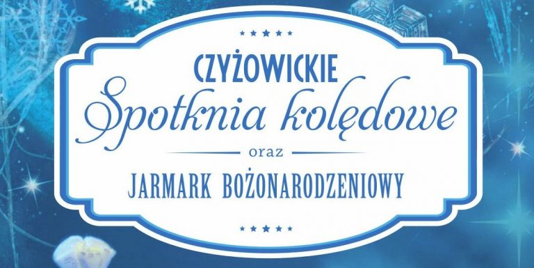Czyżowickie spotkania kolędowe oraz jarmark bożonarodzeniowy